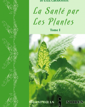Ebook : La Santé par Les Plantes Tome I -- Dr Erick GBODOSSOU